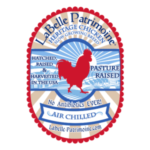 LaBelle Patrimoine. Heritage chicken, slow growing breed. Hatched, raised, & harvested in the USA. Pasture raised. No antibiotics ever! Air chilled. Labelle-patrimoine.com.